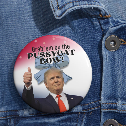 Trump Grab 'Em By the Pussycat Bow Pin Buttons