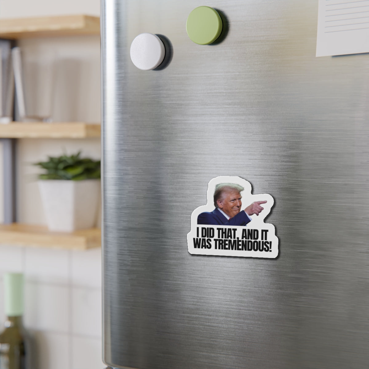 Die-Cut Magnet - "I Did That, And It Was Tremendous!" - Fun Political Decor