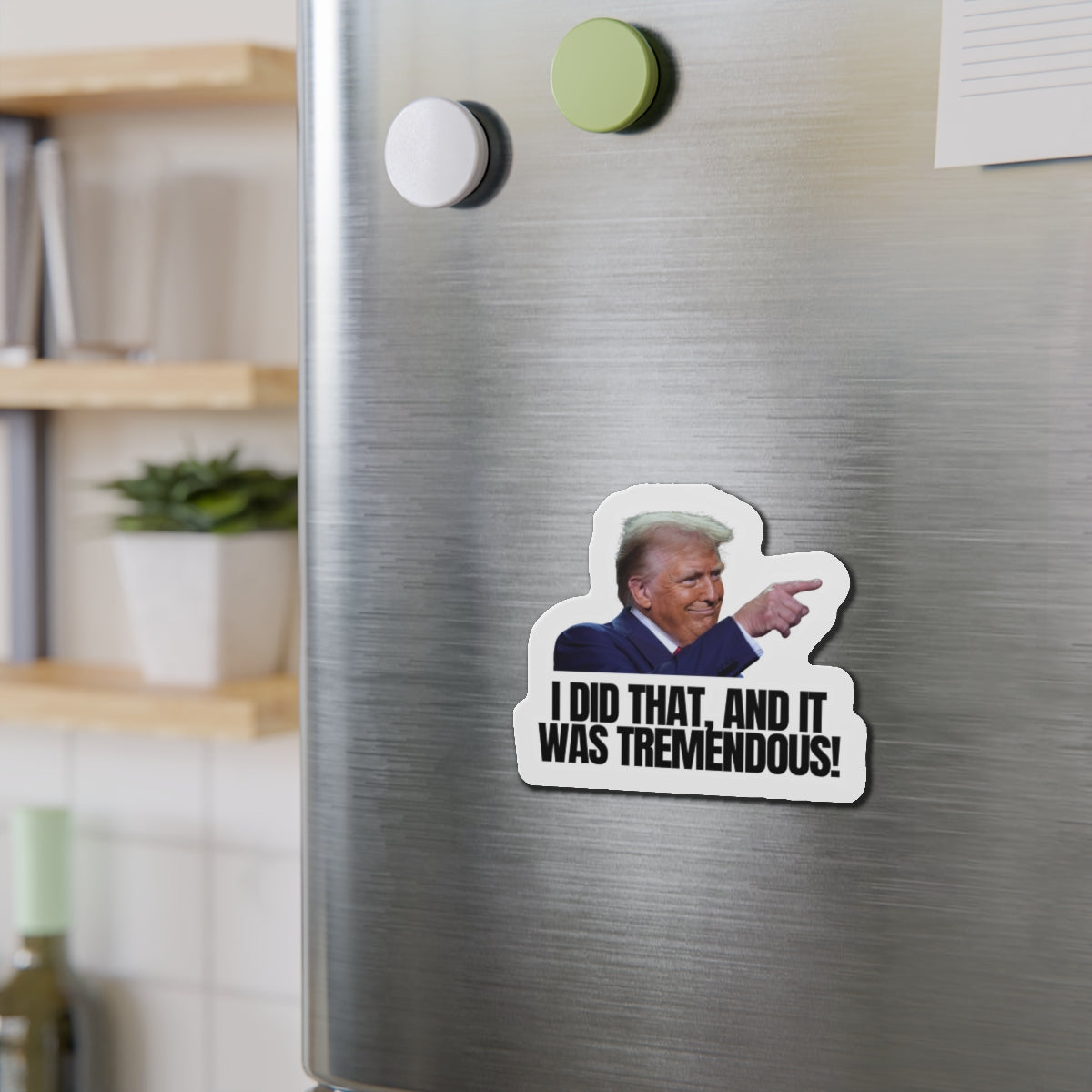 Die-Cut Magnet - "I Did That, And It Was Tremendous!" - Fun Political Decor