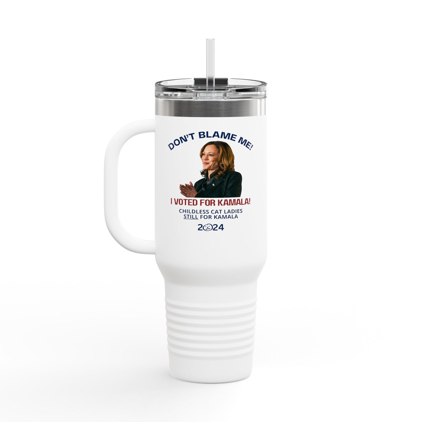 Don't Blame Me - Voted for Kamala Insulated Travel Mug, 40oz