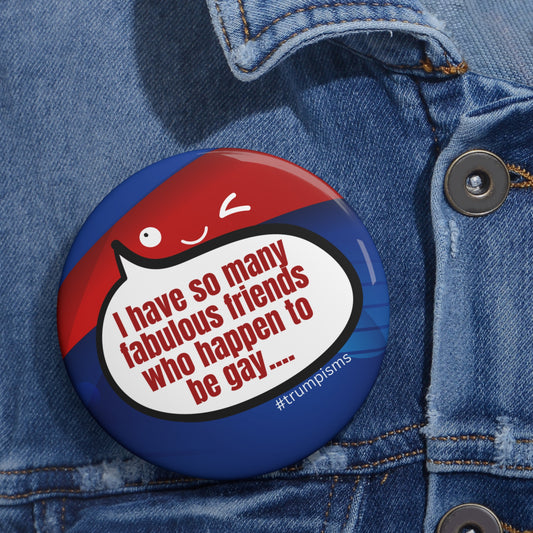 Happen to be Gay: Trumpisms Pin Buttons