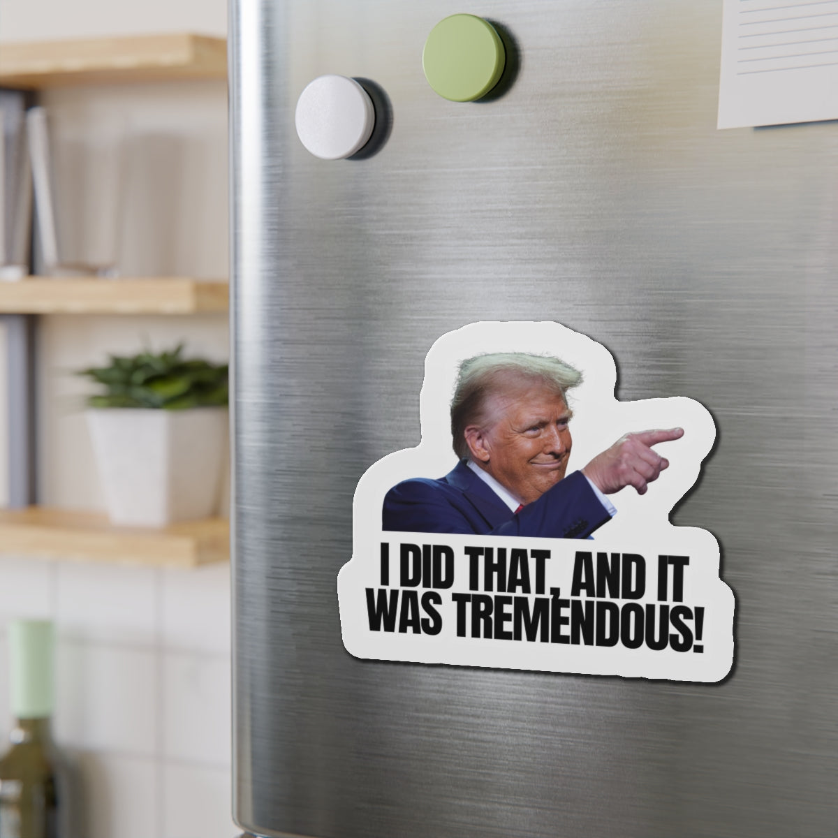 Die-Cut Magnet - "I Did That, And It Was Tremendous!" - Fun Political Decor