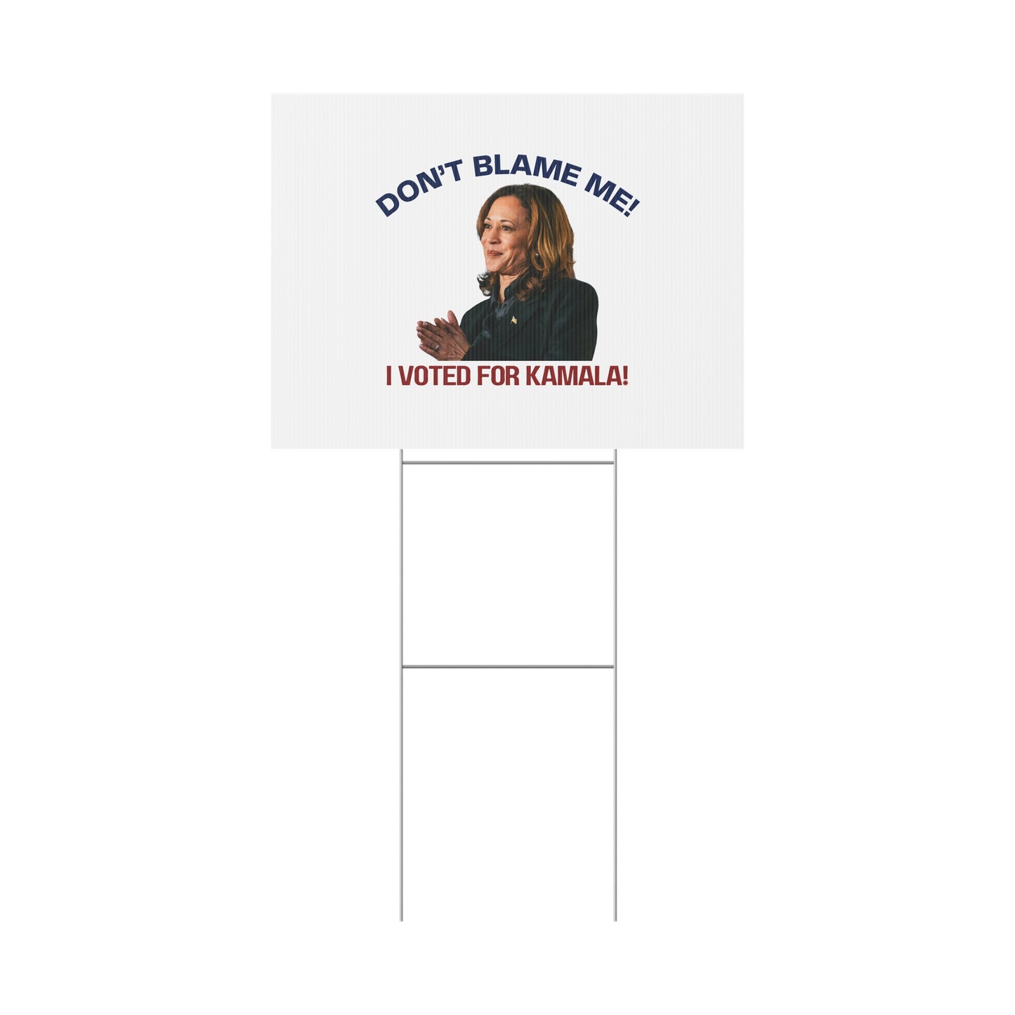 Kamala Harris Political Yard Sign - "Don't Blame Me! I Voted for Kamala!"