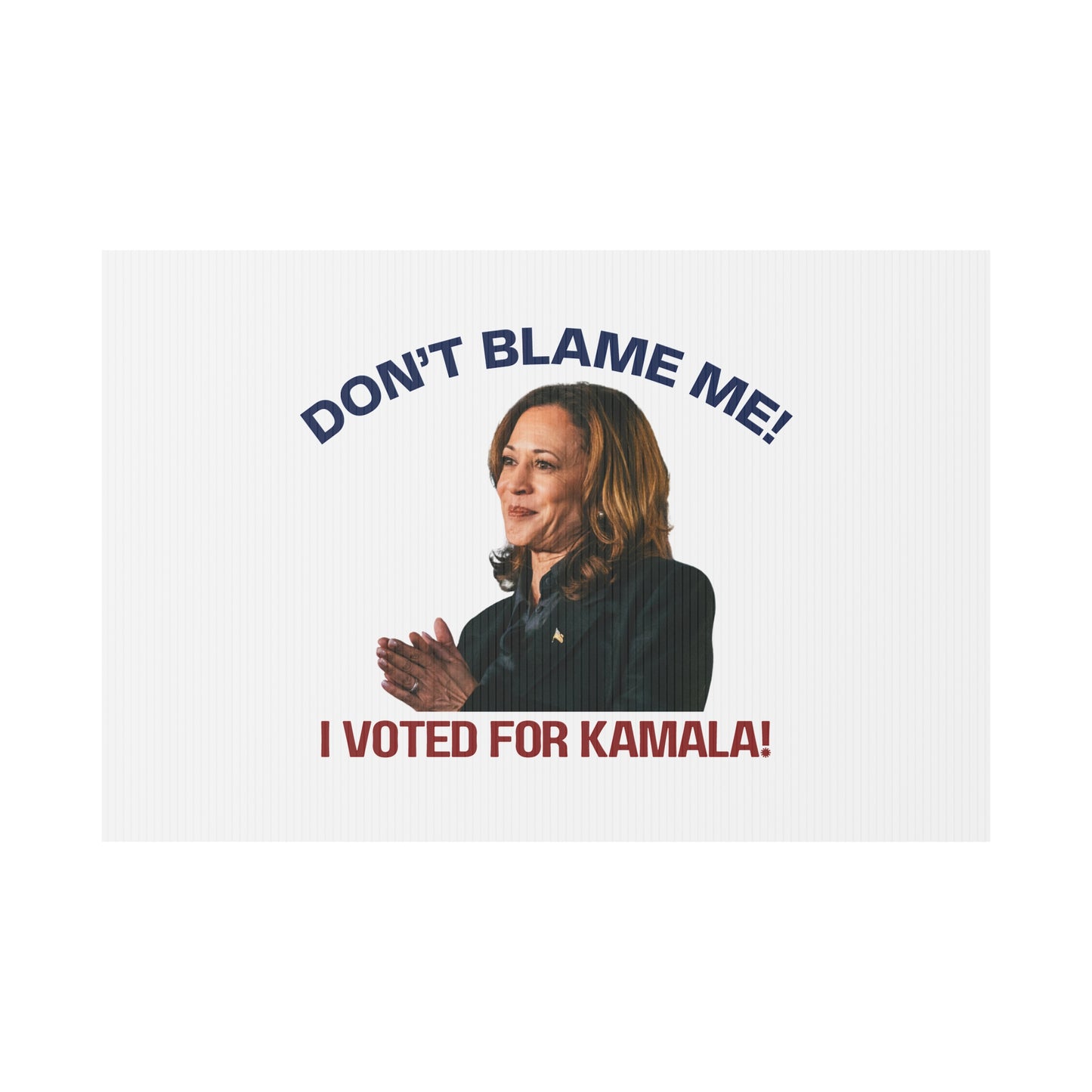 Kamala Harris Political Yard Sign - "Don't Blame Me! I Voted for Kamala!"