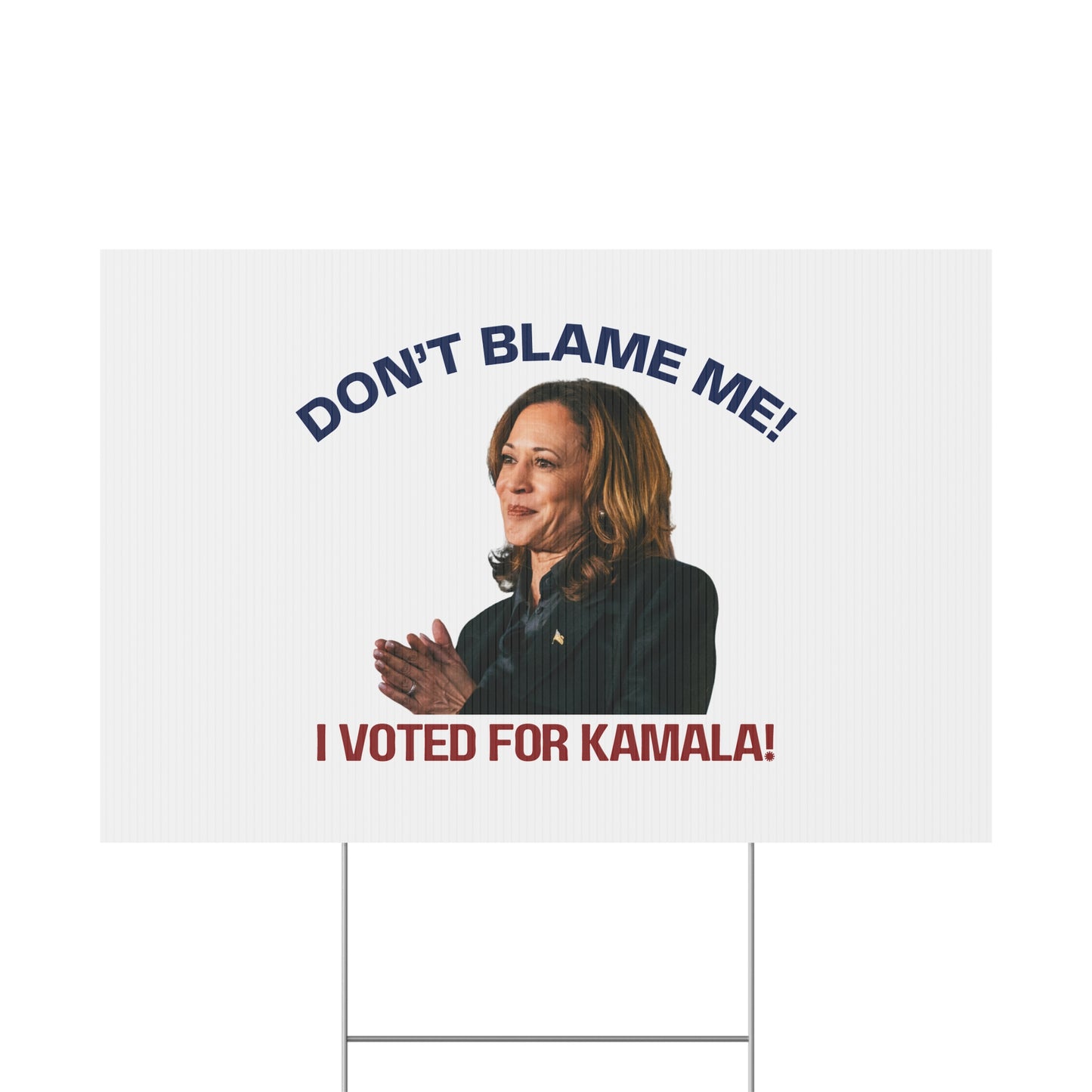 Kamala Harris Political Yard Sign - "Don't Blame Me! I Voted for Kamala!"