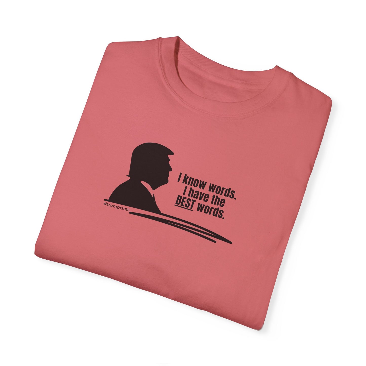 The Best Words: Trumpisms Unisex Garment-Dyed T-shirt