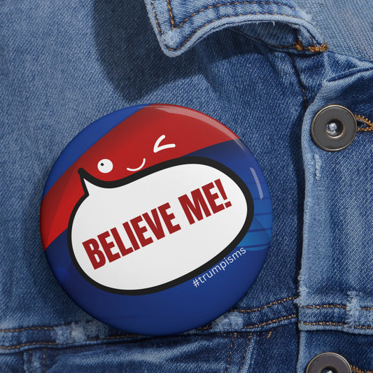 Believe Me: Trumpisms Pin Buttons