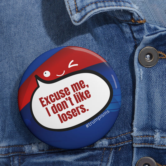 Don't Like Losers: Trumpisms Pin Buttons