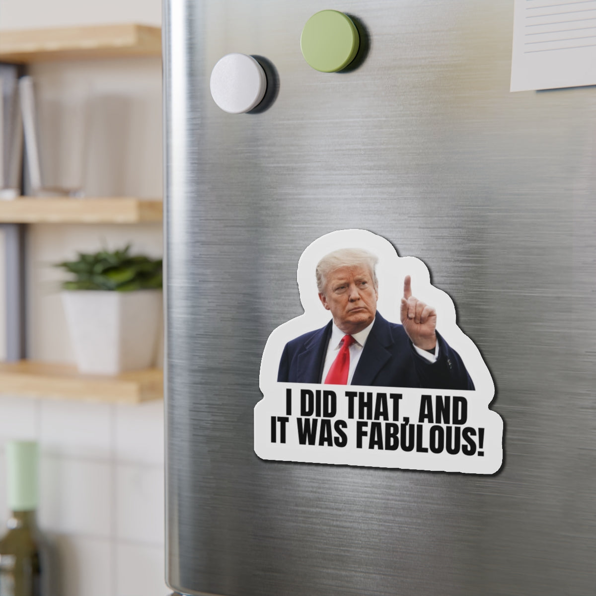 Die-Cut Magnet - "I Did That, And It Was Fabulous!" - Fun Political Decor