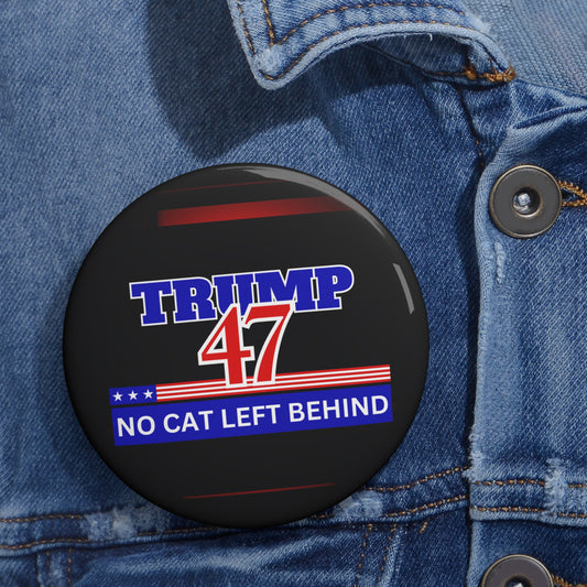 Trump 47 No Cat Left Behind Pin Buttons