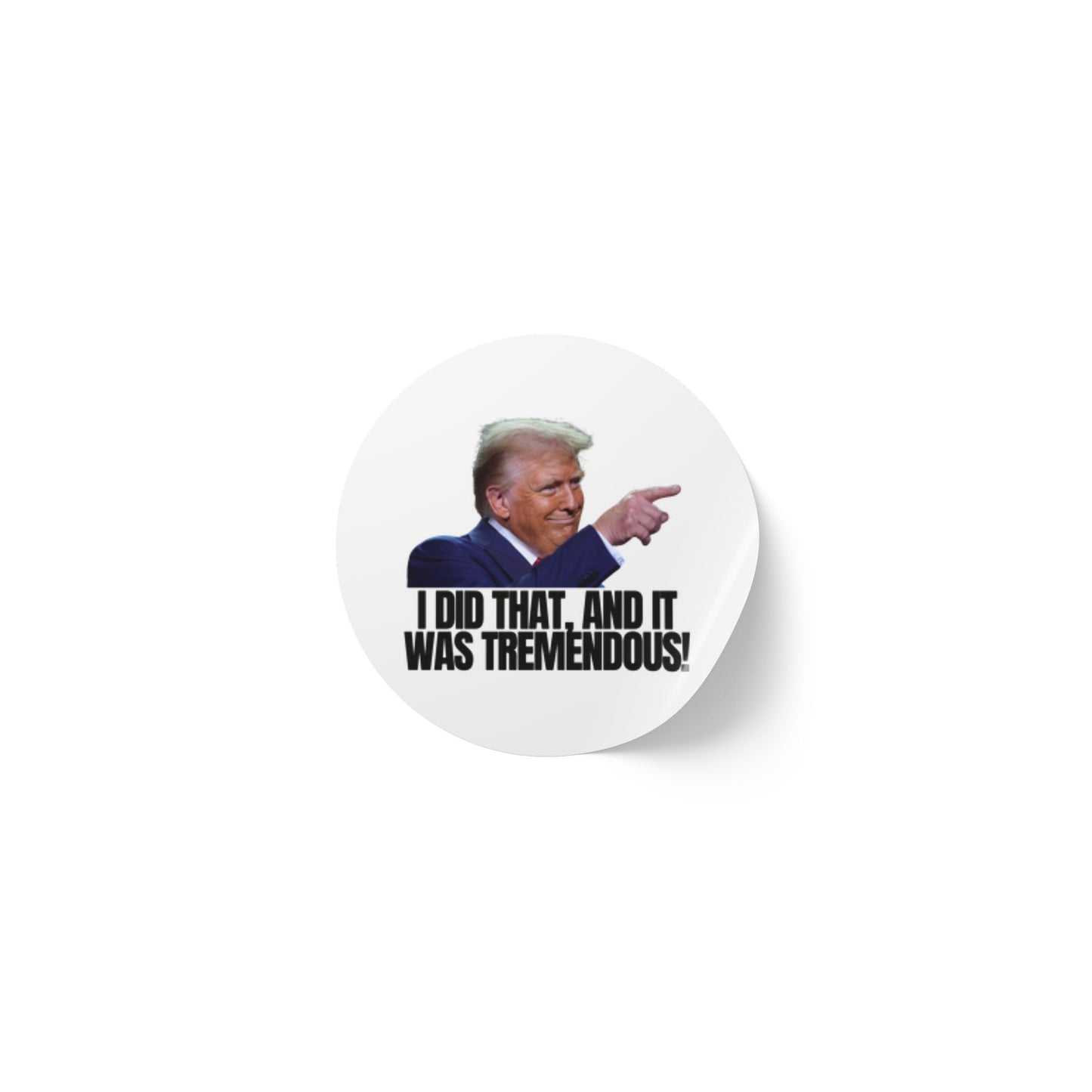 Political Round Sticker Roll - "I Did That, and It Was Tremendous!"