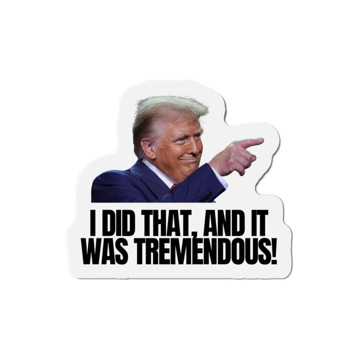 Die-Cut Magnet - "I Did That, And It Was Tremendous!" - Fun Political Decor