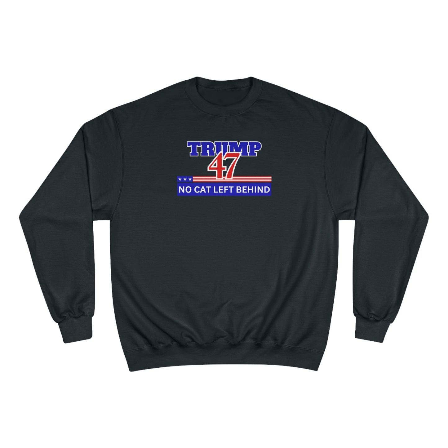 Trump 47 No Cat Left Behind Champion Sweatshirt