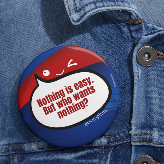 Nothing is Easy: Trumpisms Pin Buttons