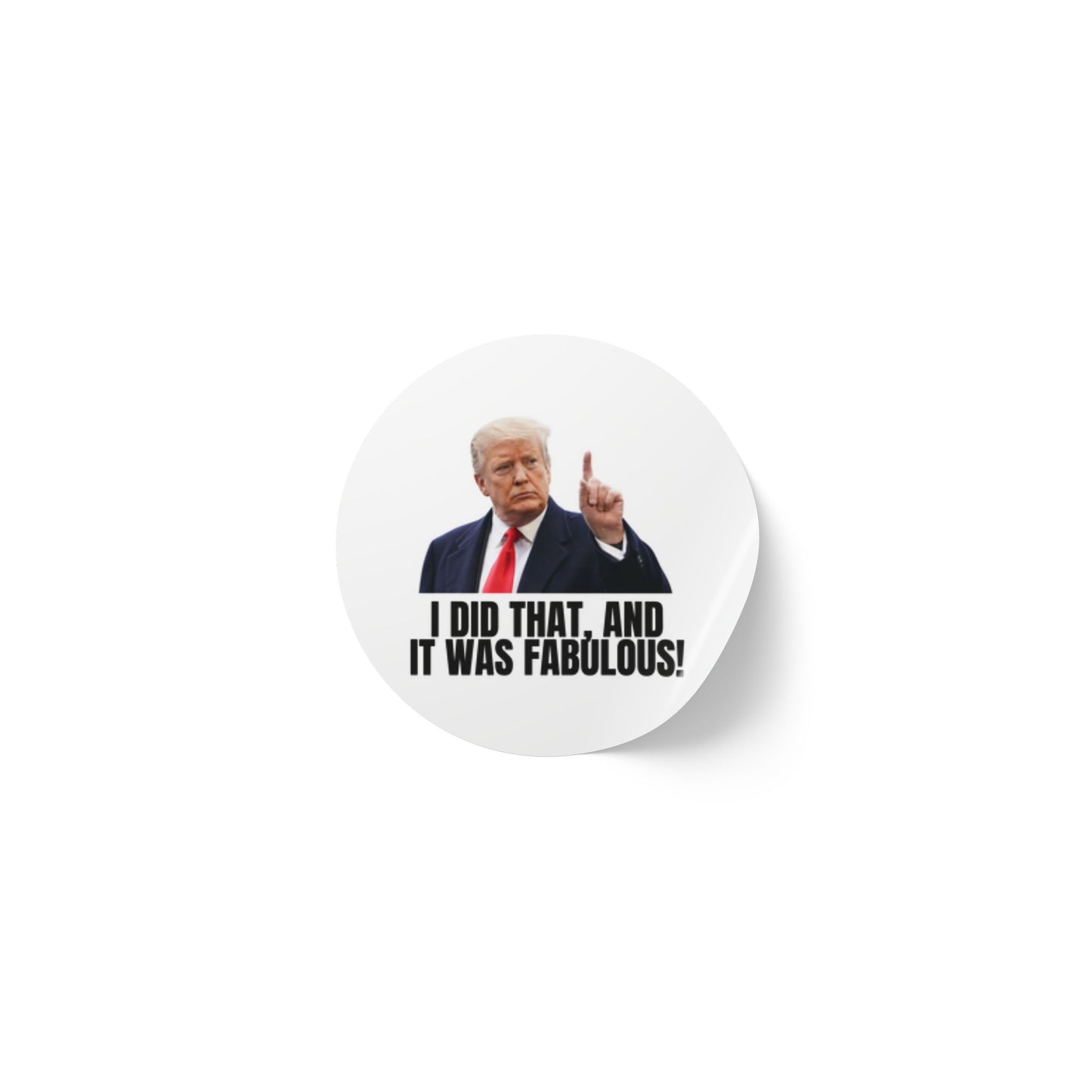 Political Round Sticker Roll - "I Did That, and It Was Fabulous!"