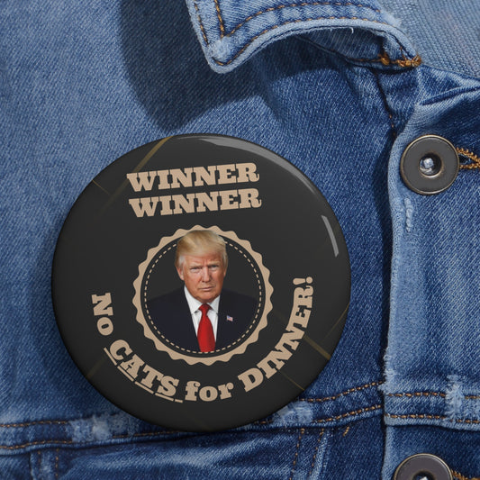 Winner Winner No Cats for Dinner Pin Buttons