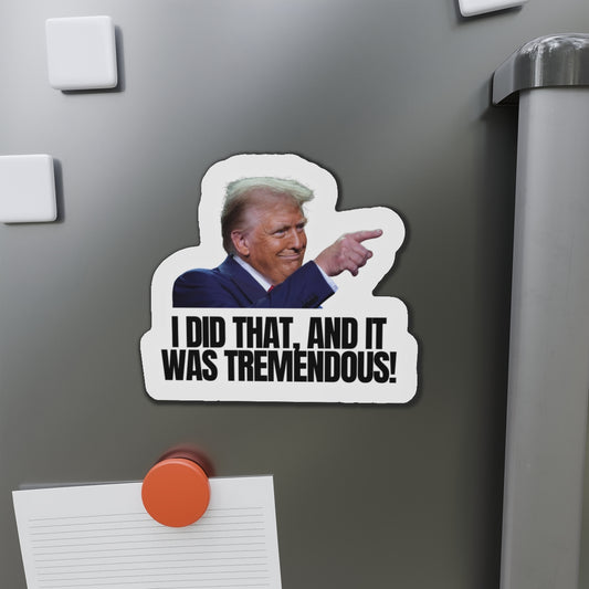 Die-Cut Magnet - "I Did That, And It Was Tremendous!" - Fun Political Decor