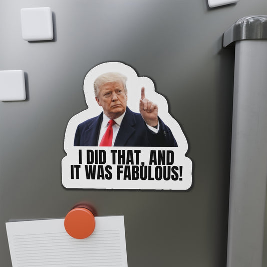 Die-Cut Magnet - "I Did That, And It Was Fabulous!" - Fun Political Decor