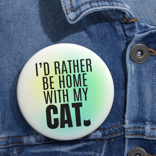 I'd Rather Be Home With My Cat Pin Buttons