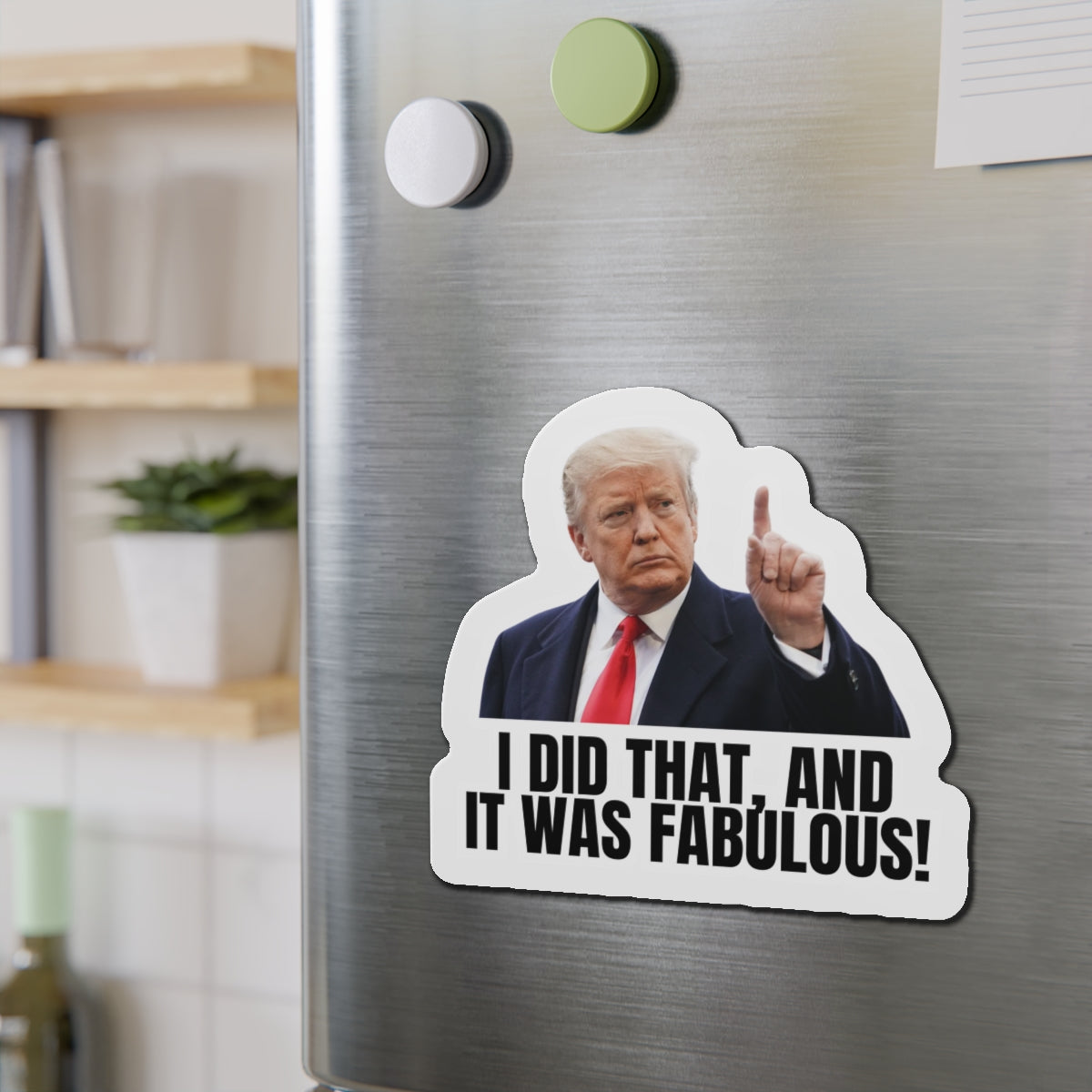 Die-Cut Magnet - "I Did That, And It Was Fabulous!" - Fun Political Decor