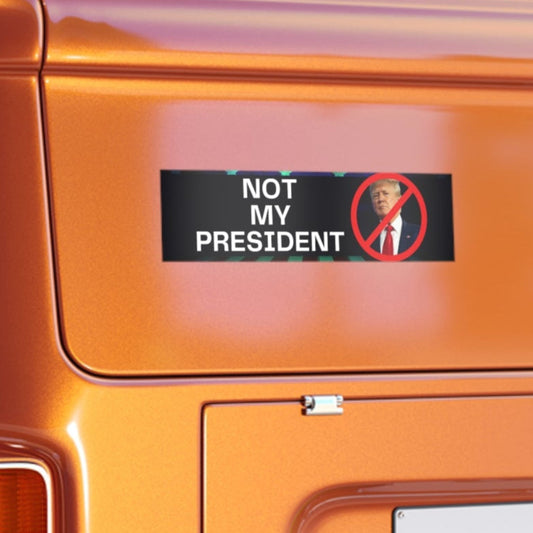 Not My President Bumper Stickers