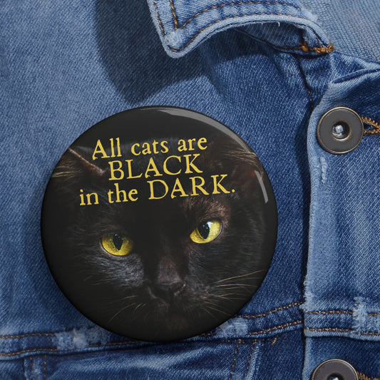 All Cats are Black Pin Buttons