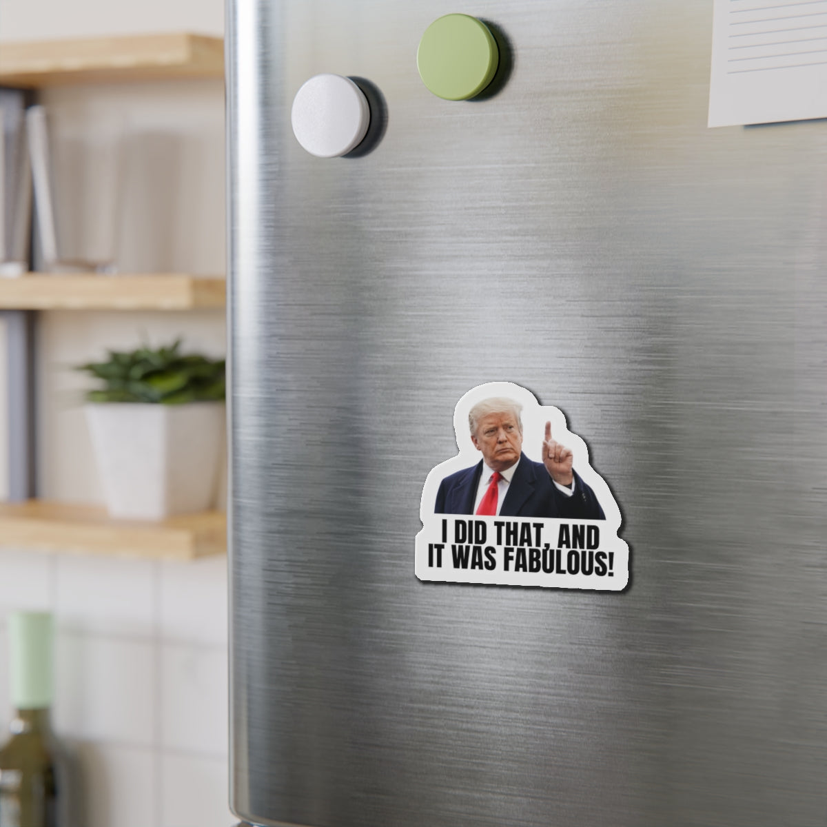 Die-Cut Magnet - "I Did That, And It Was Fabulous!" - Fun Political Decor