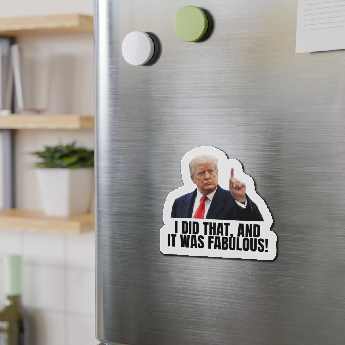 Die-Cut Magnet - "I Did That, And It Was Fabulous!" - Fun Political Decor