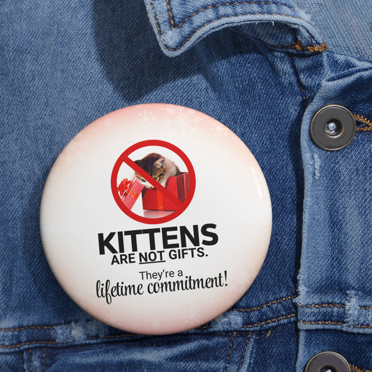 Kittens Are Not Christmas Gifts Pin Buttons