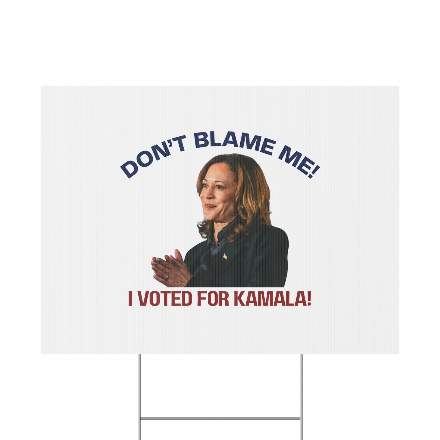 Kamala Harris Political Yard Sign - "Don't Blame Me! I Voted for Kamala!"