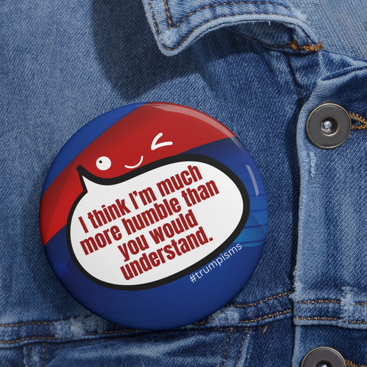 Much More Humble: Trumpisms Pin Buttons