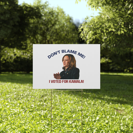 Kamala Harris Political Yard Sign - "Don't Blame Me! I Voted for Kamala!"