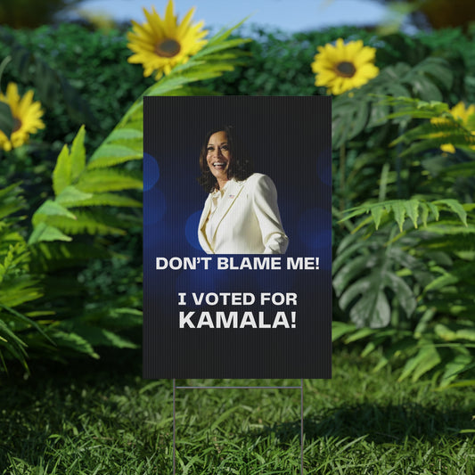 "Don't Blame Me! I Voted for Kamala" Plastic Yard Sign