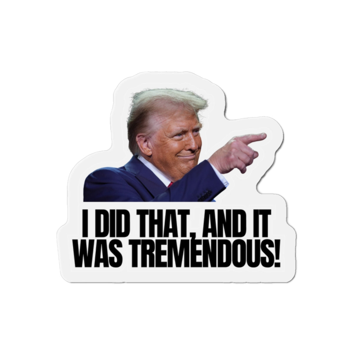 Die-Cut Magnet - "I Did That, And It Was Tremendous!" - Fun Political Decor