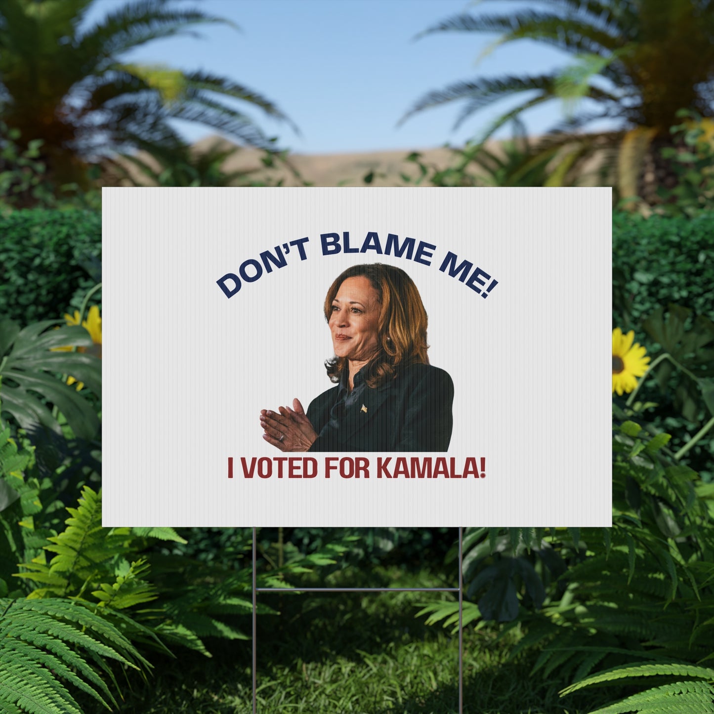 Kamala Harris Political Yard Sign - "Don't Blame Me! I Voted for Kamala!"