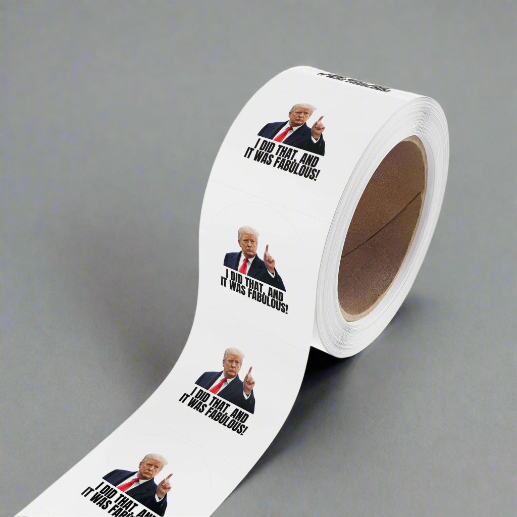 Political Round Sticker Roll - "I Did That, and It Was Fabulous!"