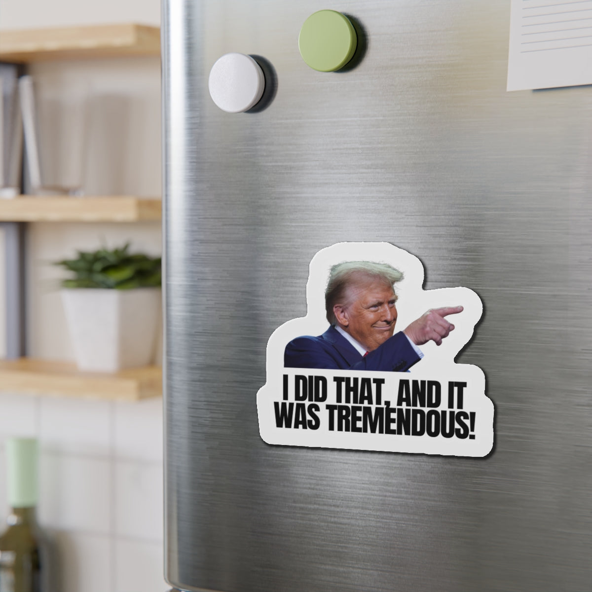 Die-Cut Magnet - "I Did That, And It Was Tremendous!" - Fun Political Decor