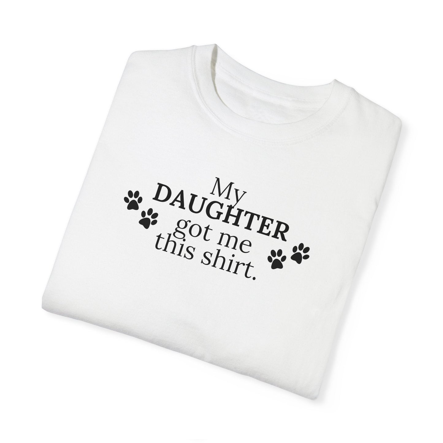 My Daughter Unisex Garment - Dyed T - shirt - T - Shirt - Epileptic Al’s Shop